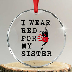 MMIW Awareness Month Native American Crystal Glass Ornament I Wear Red For My Sister TS12 Transparent Glass 3'' Circle Print Your Wear