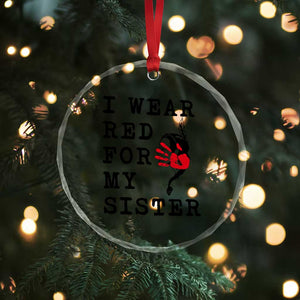MMIW Awareness Month Native American Crystal Glass Ornament I Wear Red For My Sister TS12 Print Your Wear