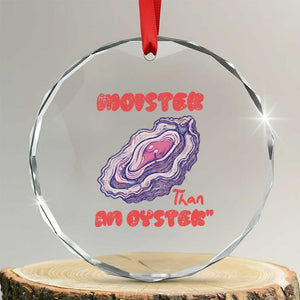 Moister Than An Oyster Crystal Glass Ornament Funny Inappropriate Adult Humor TS14 Transparent Glass 3'' Circle Print Your Wear