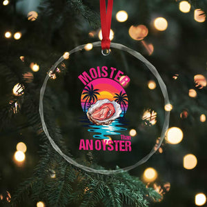 Moister Than An Oyster Crystal Glass Ornament Funny Inappropriate Adult Humor Women TS14 Print Your Wear