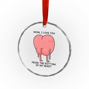 Mom I Love You From The Bottom Of My Heart Crystal Glass Ornament Family Humor TS11 Print Your Wear