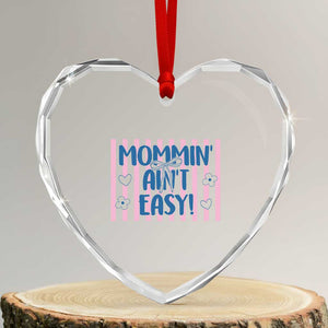 Mommin' Ain't Easy Heart Crystal Glass Ornament Funny Mom Life Mother's Day TS14 Transparent Glass 3'' Heart Print Your Wear