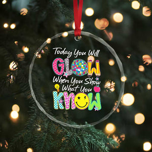 Motivational Test Day Glow Crystal Glass Ornament Today You Will Glow When You Show What You Know TS02 Print Your Wear