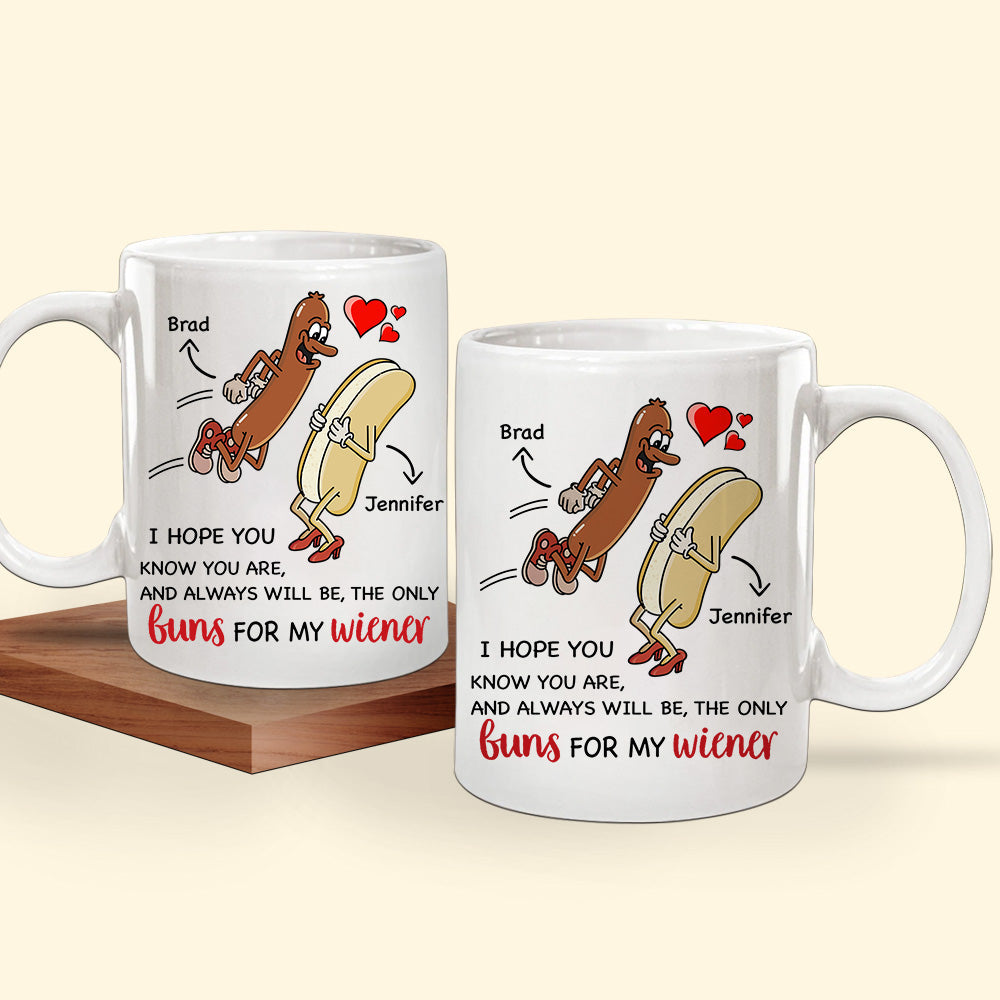 Personalized Family Mug Youre Always Will Be The Only Buns For My Wiener Funny CTM One Size 11oz size Custom - Printyourwear