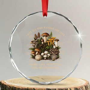 Mushroom Lovers Crystal Glass Ornament Not All Who Wander Are Lost Some Are Hunting For Mushrooms Vintage Botanical Graphic