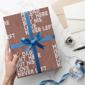 My Dad Isn't Here But His Love Never Left Memorial Father Wrapping Paper Roll TS11 Mocha Print Your Wear