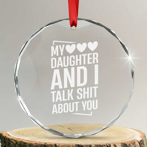 My Daughter And I Talk Shit About You Crystal Glass Ornament Funny Mom TS11 Transparent Glass 3'' Circle Print Your Wear