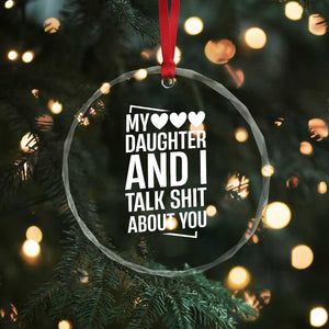 My Daughter And I Talk Shit About You Crystal Glass Ornament Funny Mom TS11 Print Your Wear