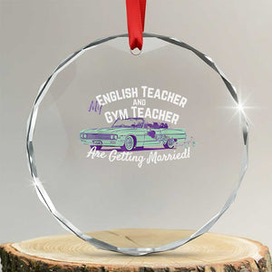 My English Teacher and Gym Teacher Are Getting Married Crystal Glass Ornament Vintage Car Wedding Getaway TS02 Transparent Glass 3'' Circle Print Your Wear