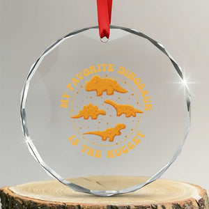 My Favorite Dinosaur Is The Nugget Crystal Glass Ornament Funny Food Lover Gift TS12 Transparent Glass 3'' Circle Print Your Wear