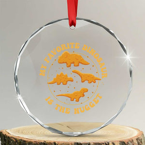 My Favorite Dinosaur Is The Nugget Crystal Glass Ornament Funny Food Lover Gift TS12 Transparent Glass 3'' Circle Print Your Wear