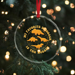 My Favorite Dinosaur Is The Nugget Crystal Glass Ornament Funny Food Lover Gift TS12 Print Your Wear
