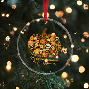 My Favorite Season is the Fall of Fascism Crystal Glass Ornament Social Justice Halloween Activist TS10 Print Your Wear