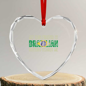 My Girlfriend is Brazilian Nothing Scares Me Heart Crystal Glass Ornament Funny Boyfriend TS14 Transparent Glass 3'' Heart Print Your Wear