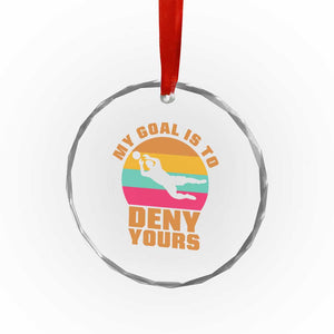 My Goal Is To Deny Yours Crystal Glass Ornament Soccer Goalkeeper Pride TS12 Print Your Wear