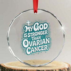 My God is Stronger Than Ovarian Cancer Crystal Glass Ornament TS10 Transparent Glass 3'' Circle Print Your Wear