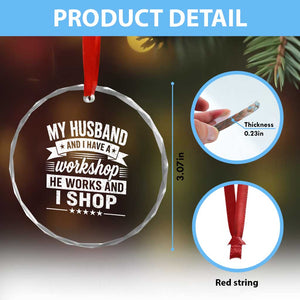 My Husband And I Have A Workshop He Works And I Shop Crystal Glass Ornament Funny Husband Wife Relationship