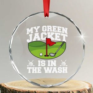 My Jacket Is In The Wash Funny Golfing Crystal Glass Ornament Georgia Golf Humor Sarcastic Golfer TS02 Transparent Glass 3'' Circle Print Your Wear