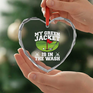 My Jacket Is In The Wash Funny Golfing Heart Crystal Glass Ornament Georgia Golf Humor Sarcastic Golfer TS02 Print Your Wear