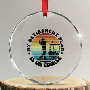 My Retirement Plan Is On Course Crystal Glass Ornament Retired Golfer Gift TS12 Transparent Glass 3'' Circle Print Your Wear