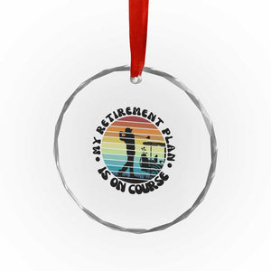 My Retirement Plan Is On Course Crystal Glass Ornament Retired Golfer Gift TS12 Print Your Wear