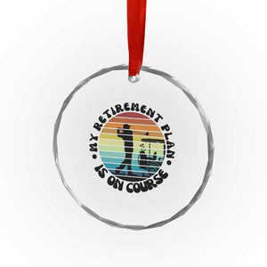 My Retirement Plan Is On Course Crystal Glass Ornament Retired Golfer Gift TS12 Print Your Wear
