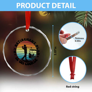 My Retirement Plan Is On Course Crystal Glass Ornament Retired Golfer Gift TS12 Print Your Wear