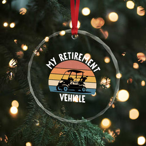 My Retirement Vehicle Golf Cart Crystal Glass Ornament Funny Retired Golfer Gift TS12 Print Your Wear