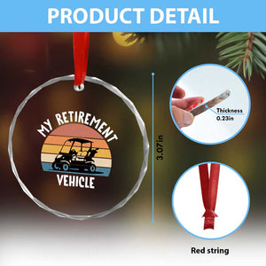 My Retirement Vehicle Golf Cart Crystal Glass Ornament Funny Retired Golfer Gift TS12 Print Your Wear