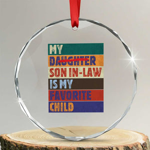 My Son In Law Is My Favorite Child Crystal Glass Ornament Funny Replaced Daughter TS10 Transparent Glass 3'' Circle Print Your Wear
