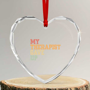 My Therapist Gave Up Heart Crystal Glass Ornament TS10 Transparent Glass 3'' Heart Print Your Wear