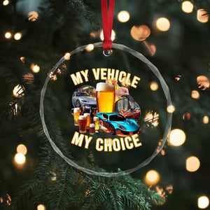 My Vehicle My Choice Crystal Glass Ornament Funny Drunk Driving TS14 Print Your Wear