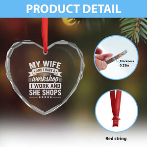 My Wife And I Have A Workshop I Work And She Shops Heart Crystal Glass Ornament Funny Husband Wife Relationship