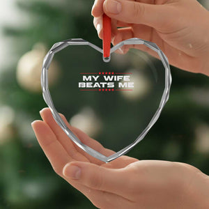My Wife Beats Me Heart Crystal Glass Ornament Funny Husband Birthday Anniversary Christmas TS10 Print Your Wear