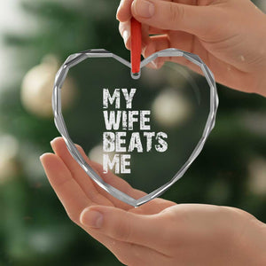 My Wife Beats Me Heart Crystal Glass Ornament Funny Husband Birthday Sarcastic TS10 Print Your Wear