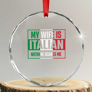 My Wife is Italian Nothing Scares Me Crystal Glass Ornament Funny Husband Italia Flag TS10 Transparent Glass 3'' Circle Print Your Wear