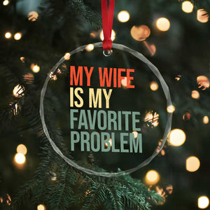 My Wife Is My Favorite Problem Funny Crystal Glass Ornament Retro 70s Husband Graphic