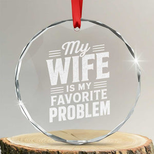 My Wife Is My Favorite Problem Funny Husband Crystal Glass Ornament