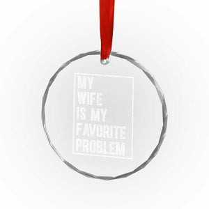 My Wife Is My Favorite Problem Funny Husband Crystal Glass Ornament Distressed Graphic