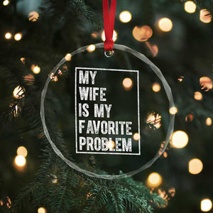 My Wife Is My Favorite Problem Funny Husband Crystal Glass Ornament Distressed Graphic