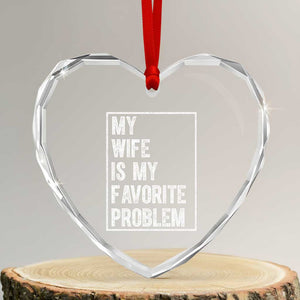 My Wife Is My Favorite Problem Funny Husband Heart Crystal Glass Ornament Distressed Graphic