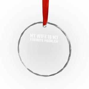 My Wife Is My Favorite Problem Funny Husband Marriage Graphic Crystal Glass Ornament