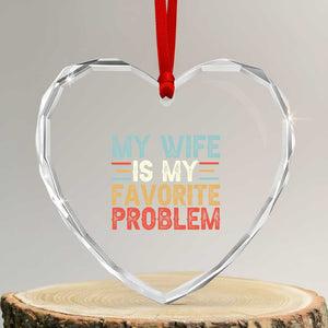 My Wife is My Favorite Problem Heart Crystal Glass Ornament Funny Sarcastic Wife Meme TS14 Transparent Glass 3'' Heart Print Your Wear