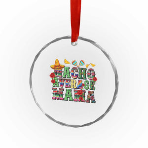 Nacho Average Mama Crystal Glass Ornament Mexican Mama Cinco De Mayo Fiesta Mother's Day Gift TS14 Print Your Wear