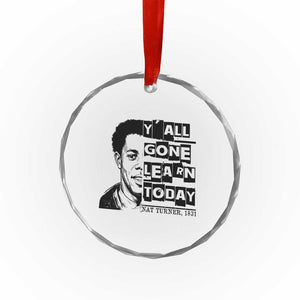 Nat Turner Quote Crystal Glass Ornament Black History Hero Y'all Gone Learn Today TS14 Print Your Wear