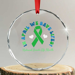 National Donate Life Month Crystal Glass Ornament Green Ribbon Organ Donation In April We Save Lives TS10 Transparent Glass 3'' Circle Print Your Wear