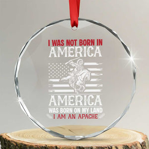 Native American Apache Crystal Glass Ornament I Was Not Born In America TS14 Transparent Glass 3'' Circle Print Your Wear