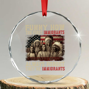 Native American Crystal Glass Ornament Funny The First Immigrants Always Forget TS10 Transparent Glass 3'' Circle Print Your Wear