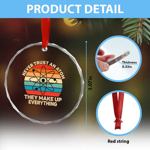 Never Trust An Atom They Make Up Everything Crystal Glass Ornament Funny Science TS14 Print Your Wear