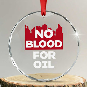 No Blood for Oil Crystal Glass Ornament Anti-War Resource Exploitation TS02 Transparent Glass 3'' Circle Print Your Wear